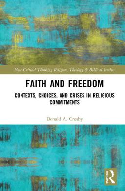 Faith and Freedom: Contexts, Choices, and Crises in Religious Commitments  9781138607774 Front Cover