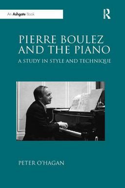 Pierre Boulez and the Piano A Study in Style and Technique  9781138610286 Front Cover