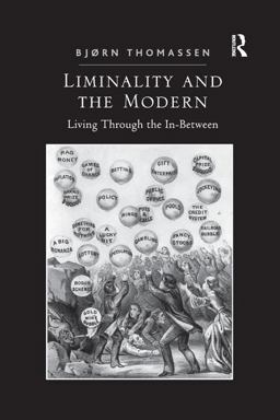 Liminality and the Modern: Living Through the In-between  9781138610941 Front Cover