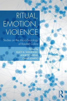 Ritual, Emotion, Violence Studies on the Micro-Sociology of Randall Collins  9781138614284 Front Cover