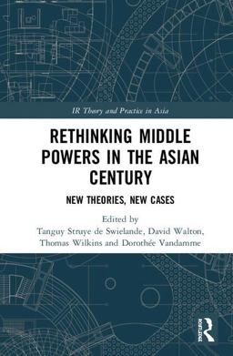 Rethinking Middle Powers in the Asian Century Rethinking Middle Powers in the Asian Century