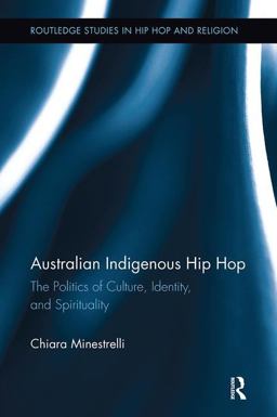 Australian Indigenous Hip Hop The Politics of Culture, Identity, and Spirituality  9781138615007 Front Cover
