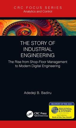 Story of Industrial Engineering The Rise from Shop-Floor Management to Modern Digital Engineering  9781138616745 Front Cover