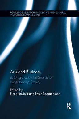Arts and Business: Building a Common Ground for Understanding Society  9781138616851 Front Cover
