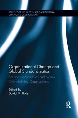 Organizational Change and Global Standardization: Solutions to Standards and Norms Overwhelming Organizations  9781138624054 Front Cover