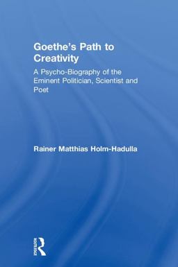 Goethe's Path to Creativity A Psycho-Biography of the Eminent Politician, Scientist and Poet  9781138626027 Front Cover