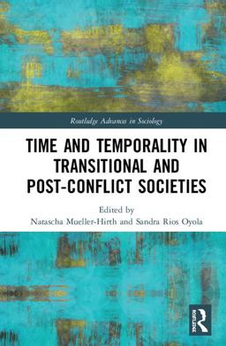 Time and Temporality in the Study of Transitional and Post-Conflict Societies  9781138631366 Front Cover