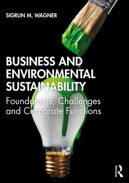 Business and Environmental Sustainability Foundations, Challenges and Corporate Functions  9781138632424 Front Cover