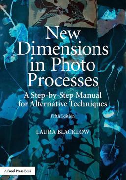 New Dimensions in Photo Processes A Step-By-Step Manual for Alternative Techniques 5th 9781138632837 Front Cover
