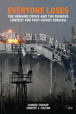 Everyone Loses The Ukraine Crisis and the Ruinous Contest for Post-Soviet Eurasia  9781138633087 Front Cover