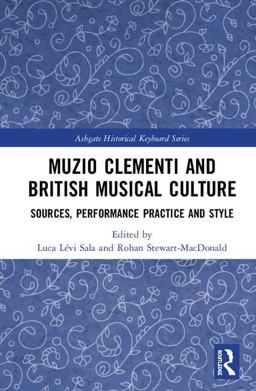 Muzio Clementi and British Musical Culture Sources, Performance Practice and Style  9781138633896 Front Cover