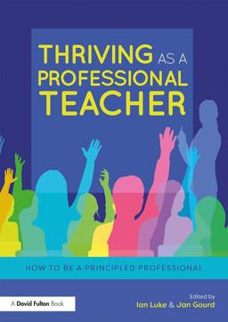 Thriving As a Professional Teacher How to Be a Principled Professional  9781138636095 Front Cover