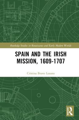 Spain and the Irish Mission 1609-1707:  9781138636767 Front Cover