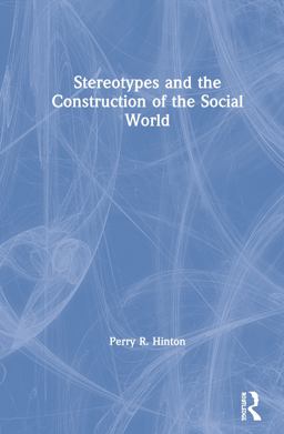 Stereotypes and the Construction of the Social World Stereotypes and the Construction of the Social World