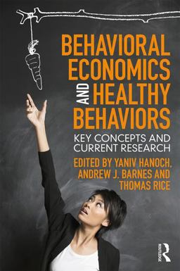 Behavioral Economics and Healthy Behaviors: Key Concepts and Current Research  9781138638211 Front Cover