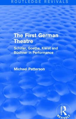 First German Theatre (Routledge Revivals) Schiller, Goethe, Kleist and Bï¿½chner in Performance  9781138639690 Front Cover