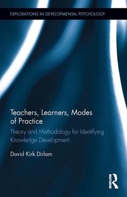 Teachers, Learners, Modes of Practice Theory and Methodology for Identifying Knowledge Development  9781138641181 Front Cover