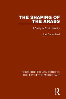Shaping of the Arabs A Study in Ethnic Identity 2017 9781138642171 Front Cover
