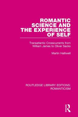Romantic Science and the Experience of Self Transatlantic Crosscurrents from William James to Oliver Sacks  9781138643260 Front Cover