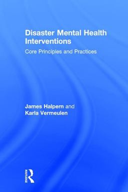 Disaster Mental Health Interventions: Core Principles and Practices  9781138644557 Front Cover