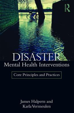 Disaster Mental Health Interventions: Core Principles and Practices  9781138644588 Front Cover