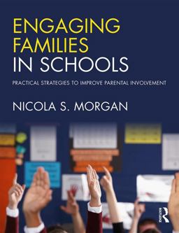 Engaging Families in Schools Practical Strategies to Improve Parental Involvement  9781138646261 Front Cover