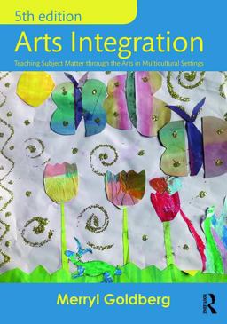 Arts Integration Teaching Subject Matter Through the Arts in Multicultural Settings 5th 9781138647381 Front Cover