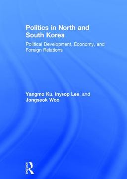 Politics in North and South Korea Political Development, Economy, and Foreign Relations  9781138647459 Front Cover