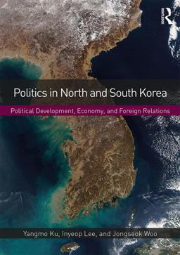 Politics in North and South Korea Political Development, Economy, and Foreign Relations  9781138647503 Front Cover