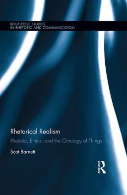 Rhetorical Realism Rhetoric, Ethics, and the Ontology of Things  9781138648210 Front Cover
