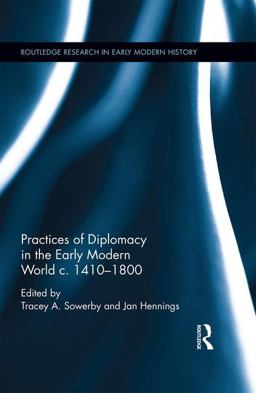 Practices of Diplomacy in the Early Modern World C. 1410-1800  9781138650633 Front Cover
