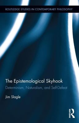 Epistemological Skyhook Determinism, Naturalism, and Self-Defeat  9781138651425 Front Cover