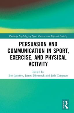 Persuasion and Communication in Sport, Exercise, and Physical Activity  9781138652309 Front Cover