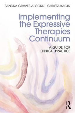 Implementing the Expressive Therapies Continuum A Guide for Clinical Practice  9781138652408 Front Cover