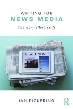 Writing for News Media The Storyteller's Craft  9781138655874 Front Cover
