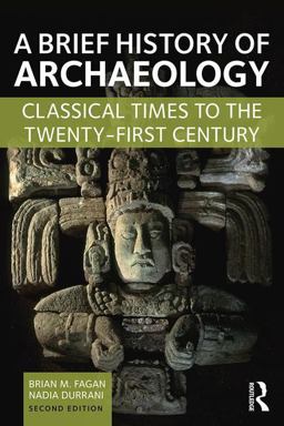 Brief History of Archaeology Classical Times to the Twenty-First Century 2nd 9781138657076 Front Cover