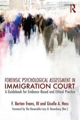 Forensic Psychological Assessment in Immigration Court A Guidebook for Evidence-Based and Ethical Practice  9781138657731 Front Cover