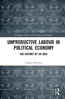 Unproductive Labour in Political Economy The History of an Idea  9781138658325 Front Cover