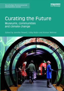 Curating the Future Museums, Communities and Climate Change  9781138658523 Front Cover