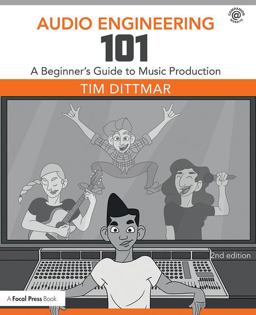 Audio Engineering 101 A Beginner's Guide to Music Production 2nd 9781138658776 Front Cover