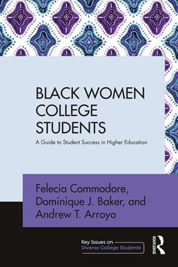 Black Women College Students A Guide to Student Success in Higher Education  9781138659407 Front Cover
