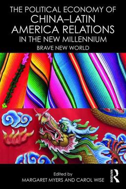 Political Economy of China-Latin America Relations in the New Millennium Brave New World  9781138666191 Front Cover