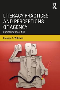 Literacy Practices and Perceptions of Agency: Composing Identities  9781138667112 Front Cover