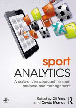 Sport Analytics A Data-Driven Approach to Sport Business and Management  9781138667136 Front Cover
