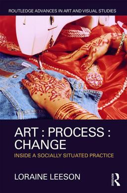 Art : Process : Change Inside a Socially Situated Practice  9781138670631 Front Cover