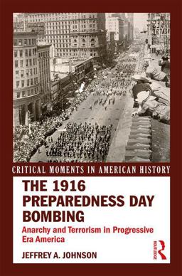 1916 Preparedness Day Bombing Anarchy and Terrorism in Progressive Era America  9781138672833 Front Cover