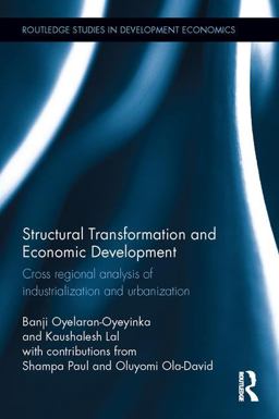 Structural Transformation and Economic Development Cross Regional Analysis of Industrialization and Urbanization  9781138673373 Front Cover