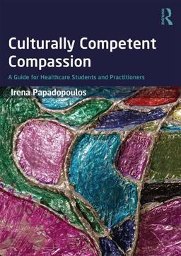 Culturally Competent Compassion A Guide for Healthcare Students and Practitioners  9781138674905 Front Cover
