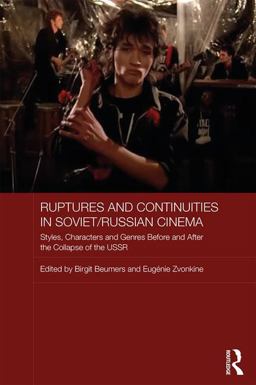 Ruptures and Continuities in Soviet/Russian Cinema Styles, Characters and Genres Before and after the Collapse of the USSR  9781138675773 Front Cover