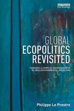 Global Ecopolitics Revisited Towards a Complex Governance of Global Environmental Problems  9781138680203 Front Cover